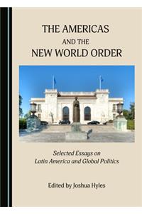 Americas and the New World Order: Selected Essays on Latin America and Global Politics