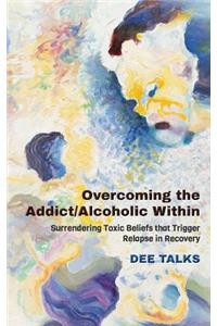 Overcoming the Addict/Alcoholic Within