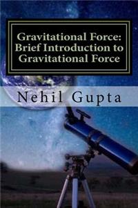 Gravitational Force: Brief Introduction to Gravitational Force