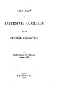 The Law of Interstate Commerce and Its Federal Regulation