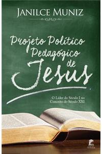 Projeto Politico Pedagogico de Jesus: O Lider Do Seculo I No Conceito Do Seculo XXI