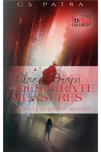 Blood Drops and Desperate Measures