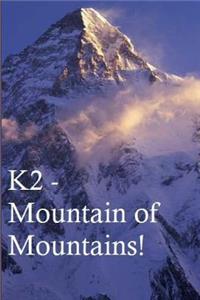 K2 - Mountain of Mountains.