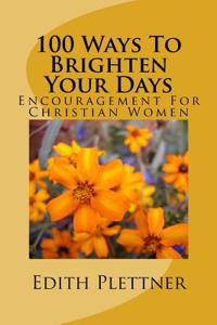 100 Ways to Brighten Your Days: Encouragement for Christian Women