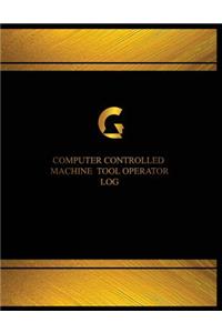 Computer Controlled Machine Tool Operator Log (Log Book, Journal - 125 pgs, 8.5