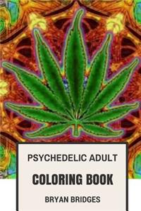 Psychedelic Adult Coloring Book: Stress Relief Psychedelic Art Coloring Designs and Weed Inspired Patterns