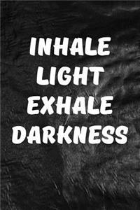 Inhale Light Exhale Darkness