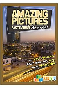 Amazing Pictures and Facts About Amman: The Most Amazing Fact Book for Kids About Amman (Kids U)