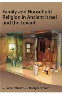 Family and Household Religion in Ancient Israel and the Levant