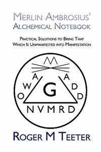 Merlin Ambrosius' Alchemical Notebook