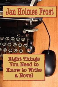 Eight Things You Need to Know to Write a Novel