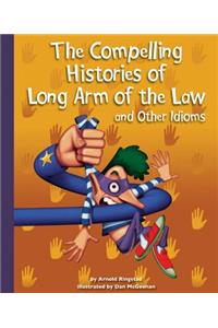 The Compelling Histories of Long Arm of the Law and Other Idioms