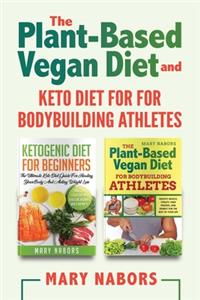 The Plant-Based Vegan Diet and Keto Diet for for Bodybuilding Athletes