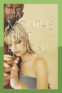 Six Months (First Edition)