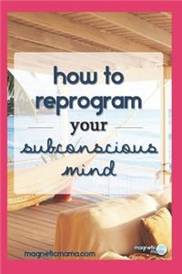 How to Program Your Subconscious Mind