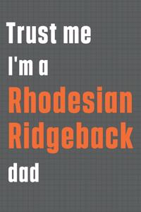 Trust me I'm a Rhodesian Ridgeback dad