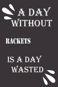 day without rackets is a day wasted