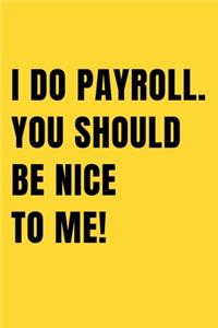 I Do Payroll. You Should Be Nice To Me!