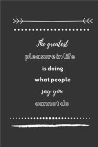 The greatest pleasure in life is doing what people say you cannot do: Small Lined Notebook / Journal (6" X 9") For Motivation