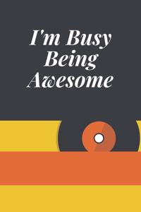 I'm Busy Being Awesome