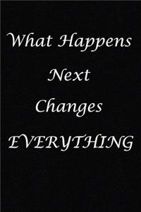 What Happens Next Changes Everything