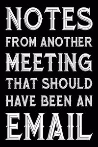 Notes From Another Meeting That Should Have Been An Email