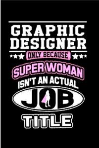 Graphic designer only because super woman isn't an actual job title