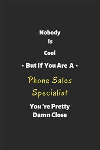 Nobody is cool but if you are a Phone Sales Specialist you're pretty damn close