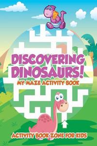 Discovering Dinosaurs! My Maze Activity Book