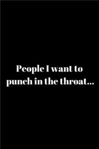 People I want to punch in the throat...