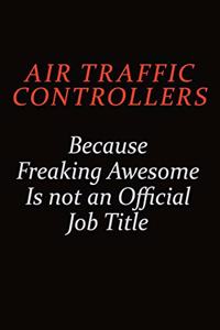 Air Traffic Controllers Because Freaking Awesome Is Not An Official Job Title