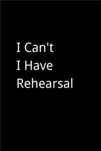 I Can't I Have Rehearsal