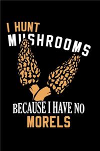 Pilzsammler Notizbuch I Hunt Mushrooms I Have No Morels