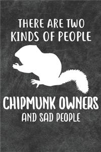 There Are Two Kinds Of People Chipmunk Owners And Sad People Notebook Journal