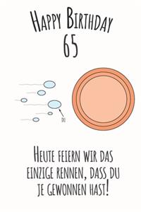 Happy Birthday 65 Heute feiern wir das einzige Rennen, dass du je gewonnen hast
