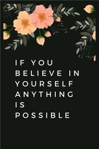 If you believe in yourself anything is possible