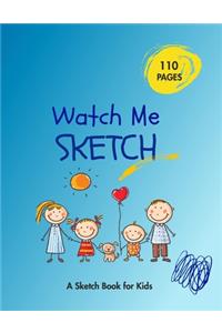 Watch Me Sketch - A Sketchbook for Kids