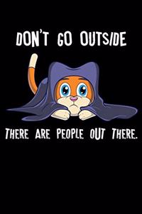 Don't Go Outside There Are People Out There