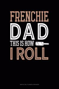 Frenchie Dad This Is How I Roll
