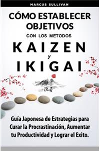Cómo Establecer Objetivos con los Metodos Ikigai y Kaizen