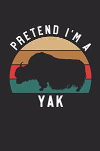 Yak Notebook - Pretend I'm A Yak Journal - Yak Gift for Animal Lovers - Yak Diary