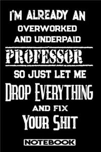 I'm Already An Overworked And Underpaid Professor. So Just Let Me Drop Everything And Fix Your Shit!