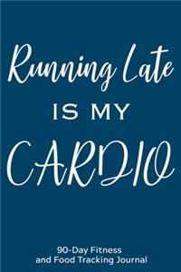 Running Late is My Cardio