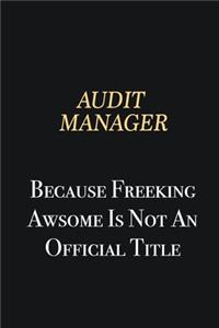 Audit Manager Because Freeking Awsome is not an official title