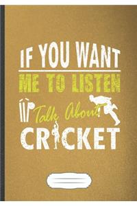 If You Want Me To Listen Talk About Cricket