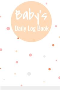 Baby's Daily Log Book: Perfect for New Parents and Nannies - Daily Diaper, Sleep and Feeding Record Log, Child Milestones, Doctor Appointments, Habit Tracker - White with 