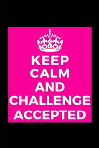 Keep Calm and Challenge Accepted
