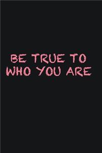 Be true to who you are