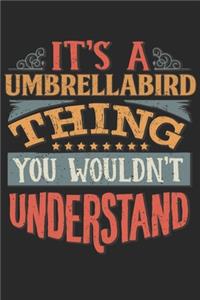 It's A Umbrellabird Thing You Wouldn't Understand