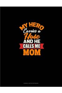 My Hero Carries A Hose And He Calls Me Mom